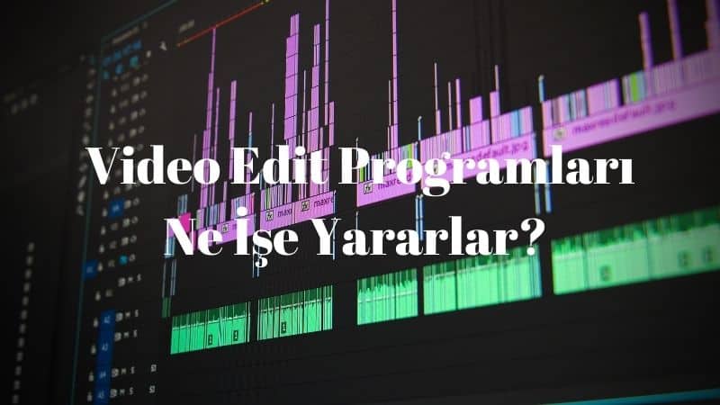 Video Edit Programlari Ne Ise Yararlar